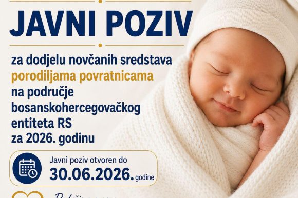 JAVNI POZIV za dodjelu novčanih sredstava porodiljama povratnicama na područje bosanskohercegovačkog entiteta Republika Srpska za 2026. godinu JAVNI POZIV za dodjelu novčanih sredstava porodiljama povratnicama na područje bosanskohercegovačkog entiteta Republika Srpska za 2026. godinu